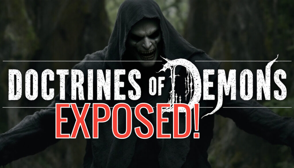 Doctrines of Demons Exposed!