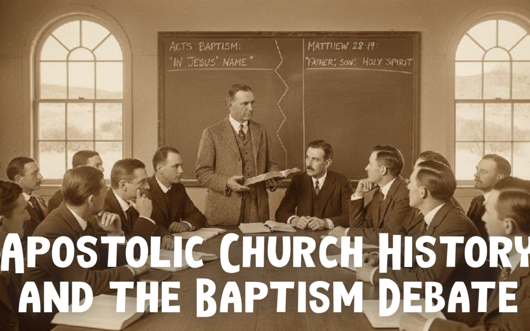 Apostolic Church History, Oneness, and the Baptism Debate